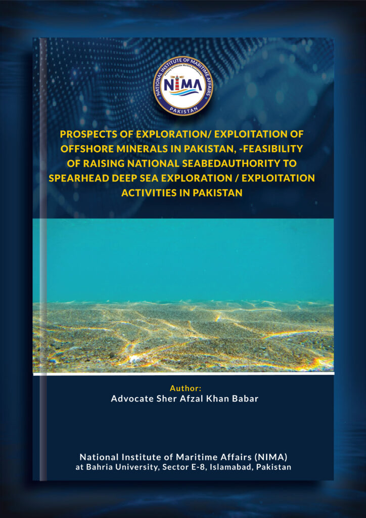 Prospects of Exploration/ Exploitation of Offshore Minerals in Pakistan, -Feasibility of Raising National Seabed Authority to Spearhead Deep Sea Exploration / Exploitation Activities in Pakistan